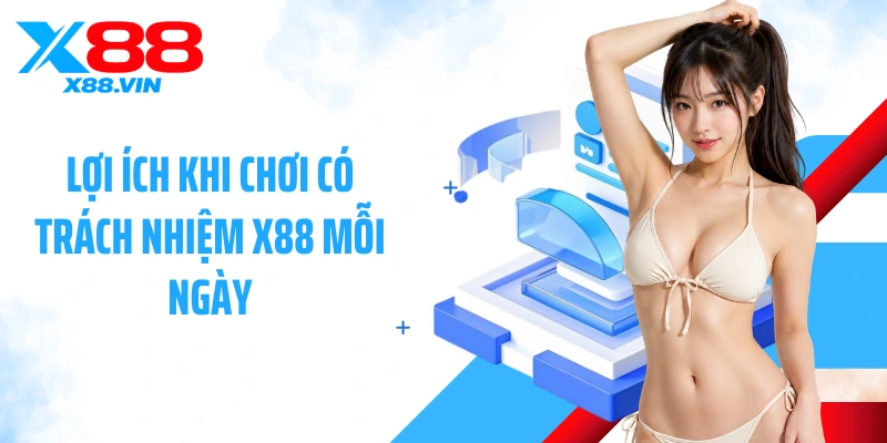 Lợi ích khi chơi có trách nhiệm X88 mỗi ngày