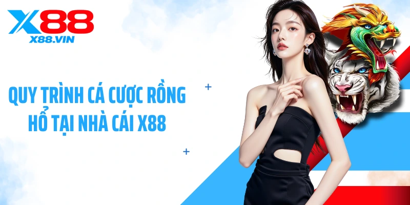 Quy trình cá cược rồng hổ tại nhà cái X88