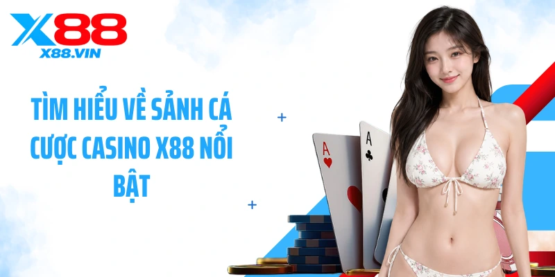 Tìm hiểu về sảnh cá cược casino X88 nổi bật