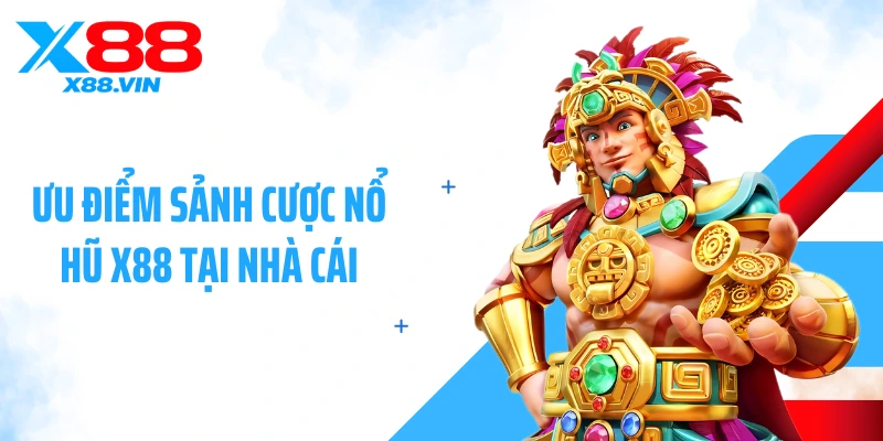 Ưu điểm sảnh cược nổ hũ X88 tại nhà cái