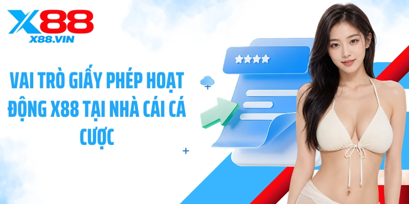 Vai trò giấy phép hoạt động X88 tại nhà cái cá cược